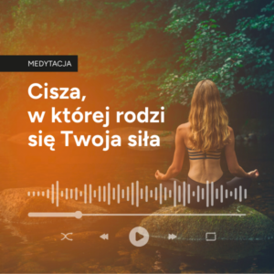 Cisza, w której rodzi się Twoja siła