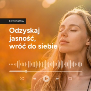 Odzyskaj jasność, wróć do siebie